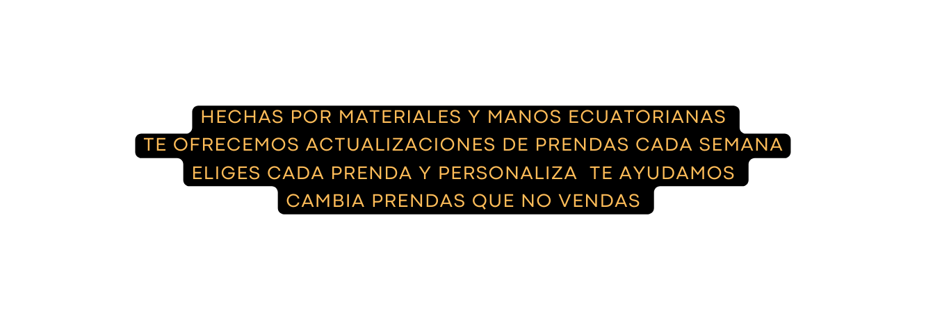 Hechas por materiales y manos ecuatorianas te ofrecemos actualizaciones de prendas cada semana eliges cada prenda y personaliza te ayudamos Cambia prendas que no vendas